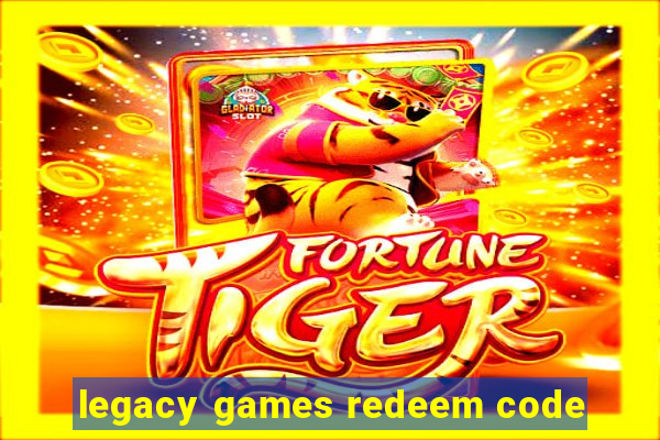 legacy games redeem code