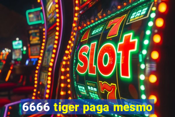 6666 tiger paga mesmo