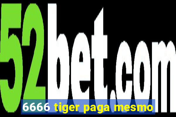 6666 tiger paga mesmo