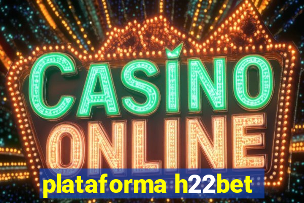 plataforma h22bet