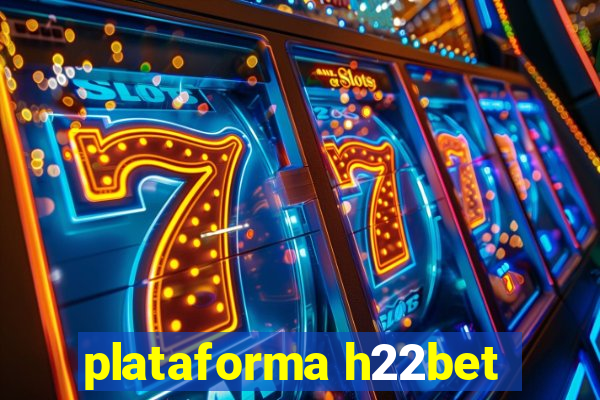 plataforma h22bet