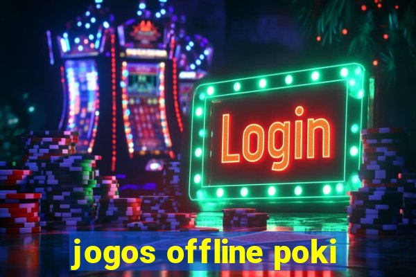 jogos offline poki