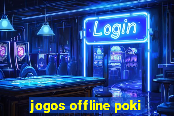 jogos offline poki