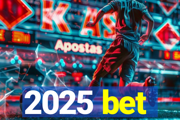 2025 bet