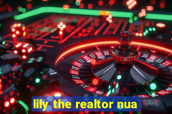 lily the realtor nua