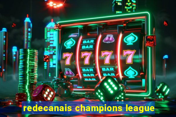 redecanais champions league