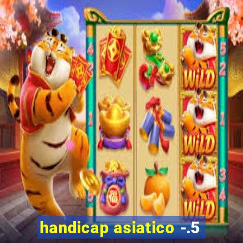 handicap asiatico -.5