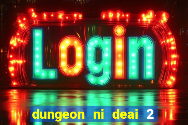 dungeon ni deai 2 temporada dublado data de lançamento