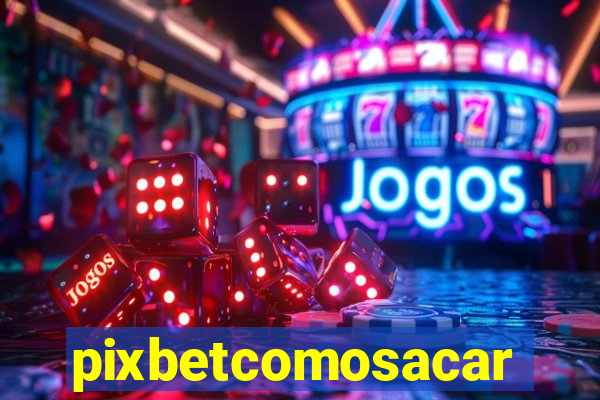 pixbetcomosacar