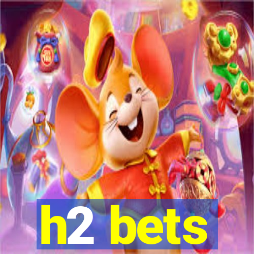 h2 bets