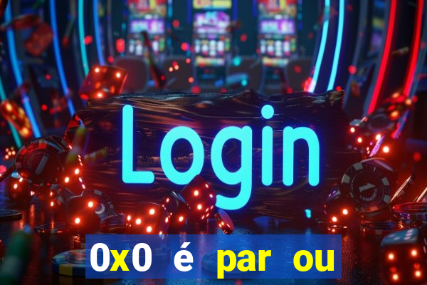 0x0 é par ou ímpar bet365