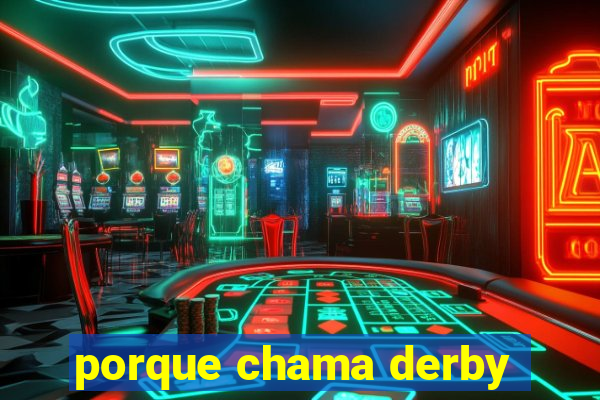 porque chama derby