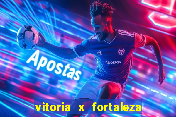 vitoria x fortaleza onde assistir