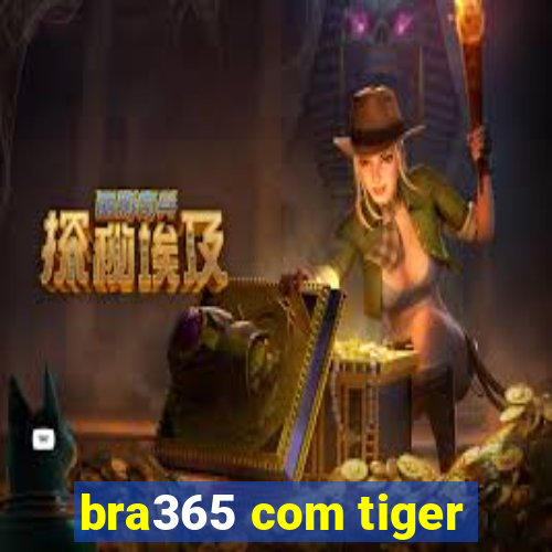 bra365 com tiger