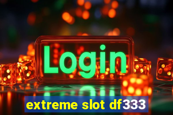 extreme slot df333