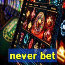 never bet