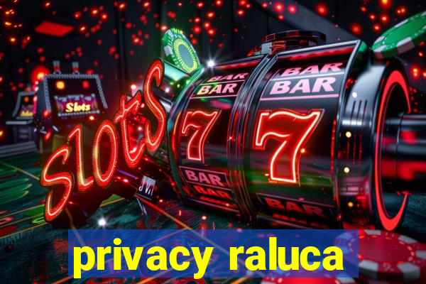 privacy raluca