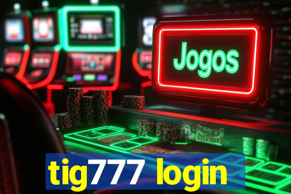 tig777 login