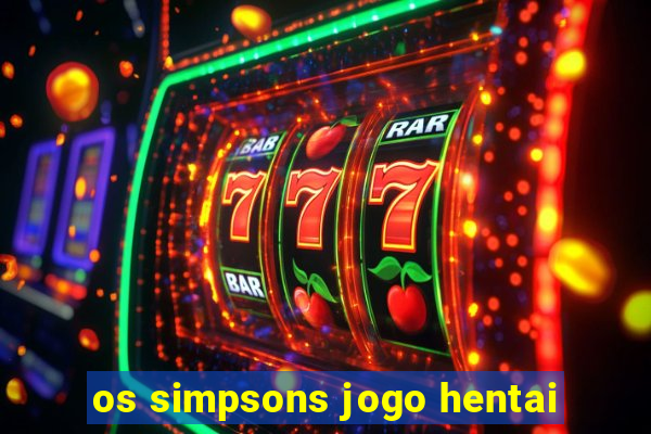 os simpsons jogo hentai