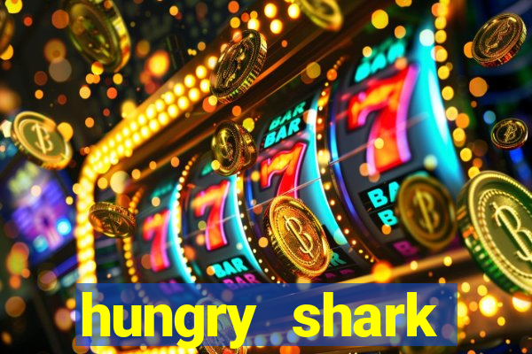 hungry shark evolution dinheiro infinito 2024