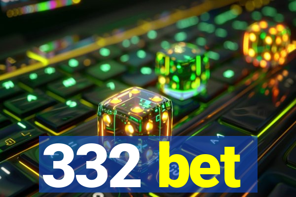 332 bet