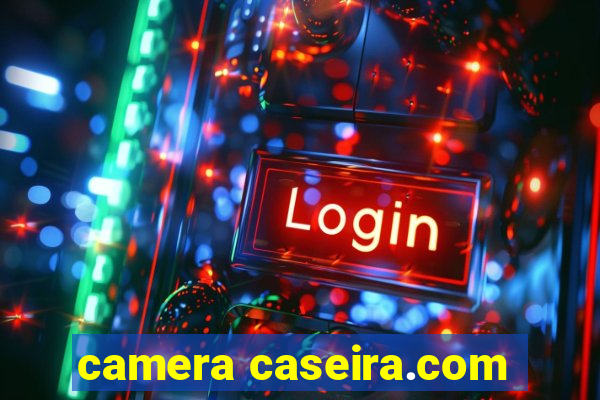 camera caseira.com