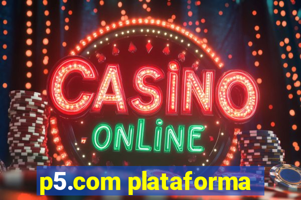 p5.com plataforma