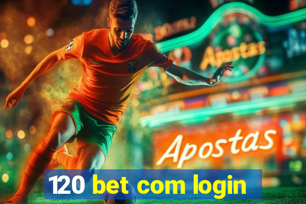 120 bet com login