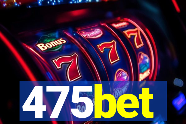 475bet