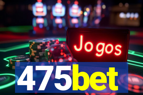 475bet