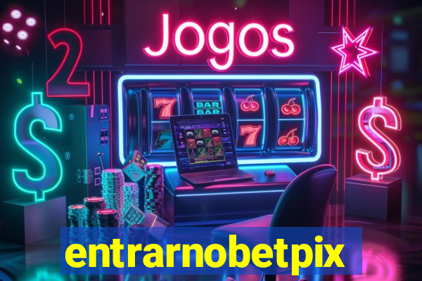 entrarnobetpix