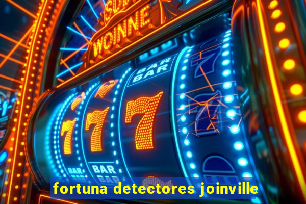 fortuna detectores joinville