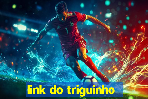 link do triguinho