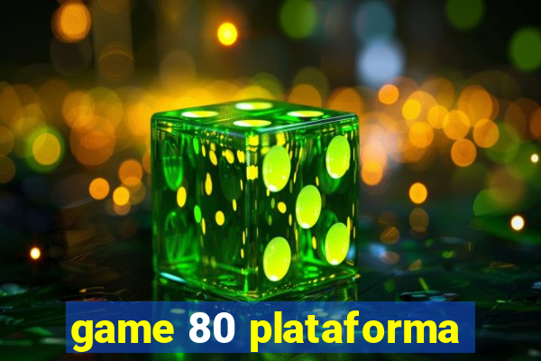 game 80 plataforma