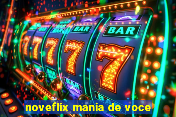 noveflix mania de voce