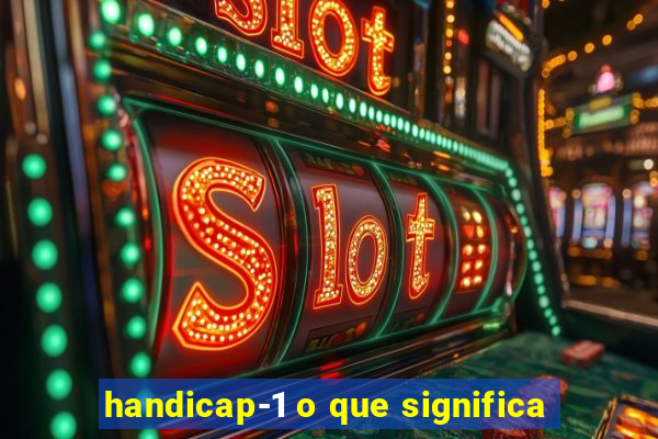 handicap-1 o que significa