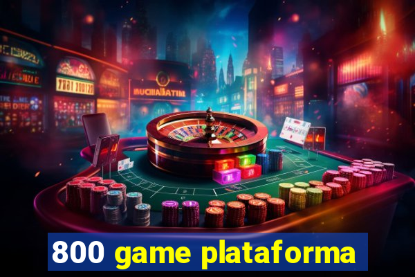 800 game plataforma