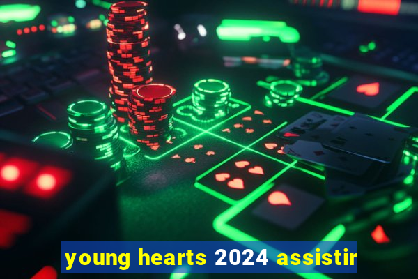 young hearts 2024 assistir