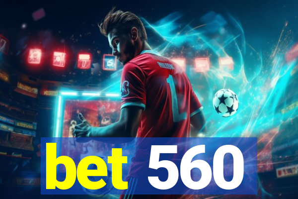 bet 560