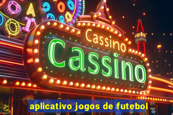 aplicativo jogos de futebol