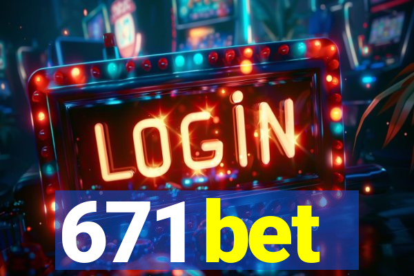 671 bet