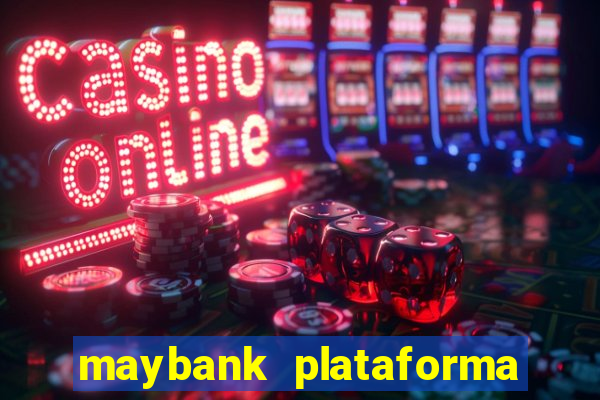 maybank plataforma de jogos