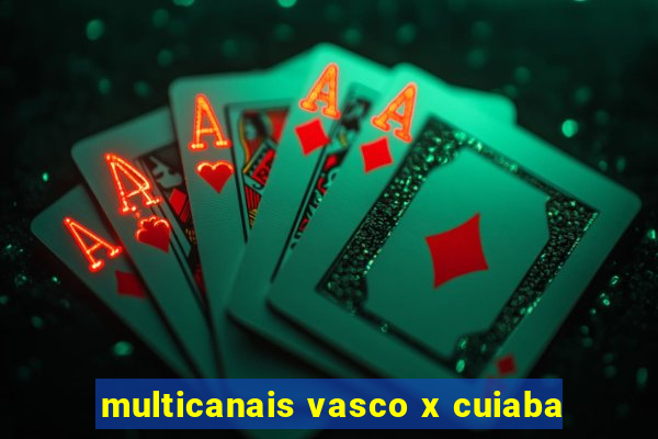 multicanais vasco x cuiaba