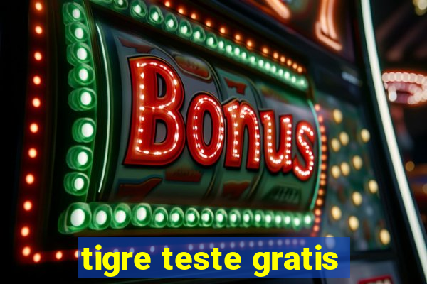 tigre teste gratis