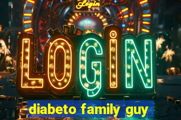 diabeto family guy