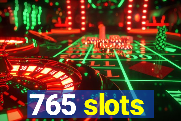 765 slots