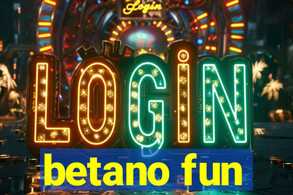 betano fun