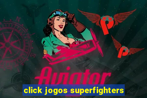 click jogos superfighters