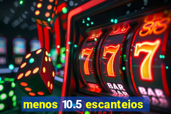 menos 10.5 escanteios