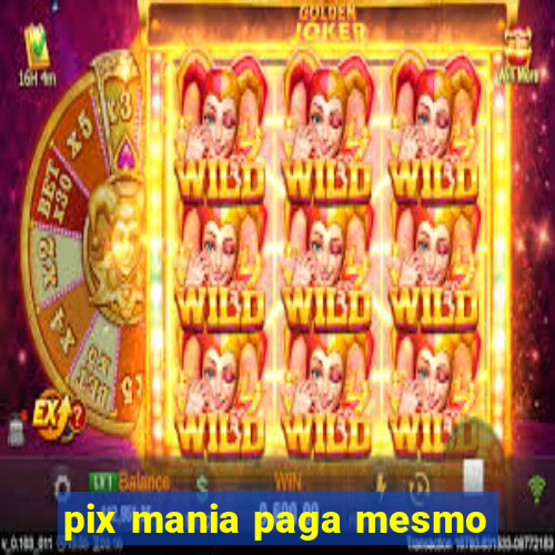 pix mania paga mesmo